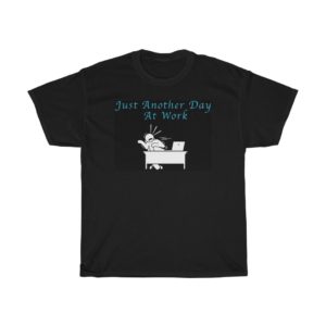 Just Another Day At Work #10 Unisex T-Shirt