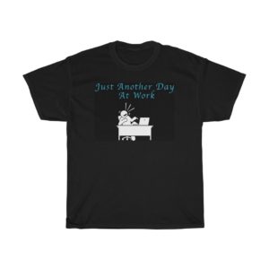 Just Another Day At Work T-Shirt #7