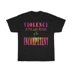 Violence is the last refuge T-Shirt