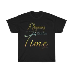 A Beginning is a Very Delicate Time T-Shirt