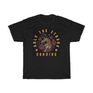 Only The Strong Survive Unisex T-Shirt